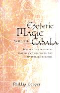 Esoteric Magic and the Cabala: Master the Material World and Discover the Mysteries Beyond