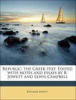 Republic, The Greek Text. Edited with Notes and Essays by B. Jowett and Lewis Campbell