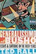 Generalissimo El Busho: Essays & Cartoons on the Bush Years