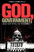 God, Government, and the Road to Tyranny: A Christian View of Government and Morality