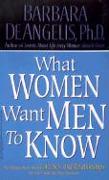 What Women Want Men to Know: The Ultimate Book about Love, Sex, and Relationships for You and the Man You Love