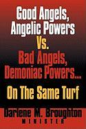 Good Angels, Angelic Powers Vs. Bad Angels Demoniac Powers... on the Same Turf