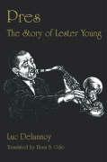 Pres: The Story of Lester Young