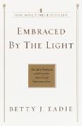 Embraced by the Light: The Most Profound and Complete Near-Death Experience Ever