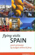 Flying Visits: Spain: Great Getaways by Budget Airline & Ferry