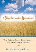 A Psychic in the Heartland: The Extraordinary Experiences of a Small-Town Doctor