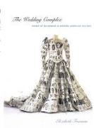 The Wedding Complex: Forms of Belonging in Modern American Culture