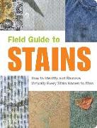 Field Guide to Stains: How to Identify and Remove Virtually Every Stain Known to Man