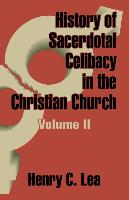History of Sacerdotal Celibacy in the Christian Church (Volume II)