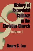 History of Sacerdotal Celibacy in the Christian Church (Volume I)