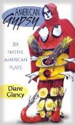 American Gypsy: Six Native American Plays
