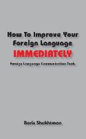 How to Improve Your Foreign Language Immediately