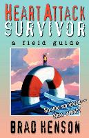 Heart Attack Survivor - a field guide