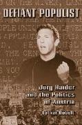 Defiant Populist: Jorg Haider and the Politics of Austria