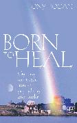 Born to Heal: Guidance and Insight from an Extraordinary Irish Healer