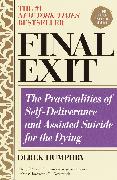 Final Exit (Third Edition): The Practicalities of Self-Deliverance and Assisted Suicide for the Dying