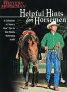 Helpful Hints for Horsemen: A Collection of "Here's How" Tips in One Handy Reference Guide