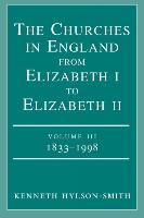 The Churches in England from Elizabeth I to Elizabeth II Volume III 1833 - 1998