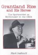Grantland Rice and His Heroes: The Sportswriter as Mythmaker in the 1920s