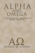 Alpha and Omega: A Study in the Theology of Karl Barth