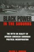 Black Power in the Suburbs: The Myth or Reality of African American Suburban Political Incorporation
