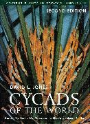 Cycads of the World: Ancient Plants in Today's Landscape, Second Edition