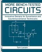 More Bench-Tested Circuits: Innovative Designs for Surveillance and Countersurveillance Technicians