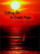 Letting Go to Create Magic: A Feng Shui Workbook