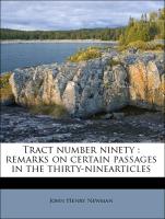 Tract number ninety : remarks on certain passages in the thirty-ninearticles