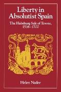 Liberty in Absolutist Spain, The Habsburg Sale of Towns, 1516-1700. 1, 108th Series, 1990