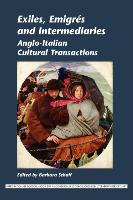 Exiles, Emigres and Intermediaries: Anglo-Italian Cultural Transactions