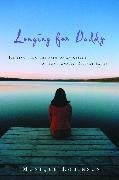 Longing for Daddy: Healing from the Pain of an Absent or Emotionally Distant Father