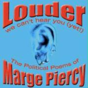 Louder: We Can't Hear You (Yet!): The Political Poems of Marge Piercy