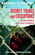 Secret Trials and Executions: Military Tribunals and the Threat to Democracy