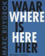 Marc Ruygrok Waar Is Heir/Where Is Here