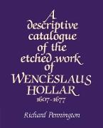 A Descriptive Catalogue of the Etched Work of Wenceslaus Hollar 1607 1677