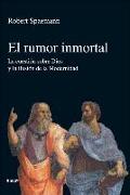 El rumor inmortal : la cuestión sobre Dios y la ilusión de la modernidad