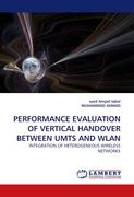 PERFORMANCE EVALUATION OF VERTICAL HANDOVER BETWEEN UMTS AND WLAN