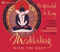 Meditating with the Body: Six Tibetan Buddhist Meditations for Touching Enlightenment with the Body