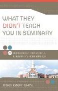 What They Didn't Teach You in Seminary