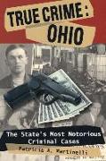 True Crime: Ohio: The State's Most Notorious Criminal Cases