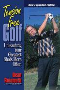 Tension Free Golf: Unleashing Your Greatest Shots More Often