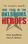 It Wasn't Much: True Tales of Ten Oklahoma Heroes