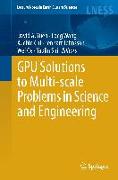 GPU Solutions to Multi-scale Problems in Science and Engineering