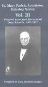 St. Mary Parish, Louisiana, Heirship Series: Selected Annotated Abstracts of Court Records, 1811-1837