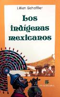 Los Indigenas Mexicanos: Ubicacion Geografica, Organizacion Social y Politica, Economia, Religion y Costumbres = Indigenous Groups of Mexico