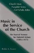 Music in the Service of the Church: The Funeral Sermon for Heinrich Schutz (1585-1672)