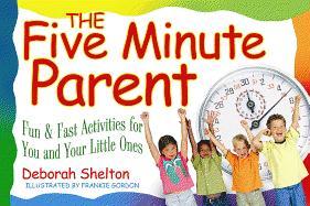 The Five Minute Parent: Fun & Fast Activities for You and Your Little Ones