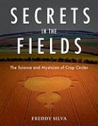 Secrets in the Fields: The Science and Mysticism of Crop Circles