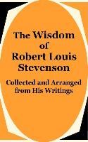 The Wisdom of Robert Louis Stevenson: Collected and Arranged from His Writings